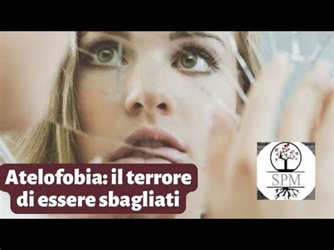 Atelofobia Il Terrore Di Essere Sbagliati Youtube