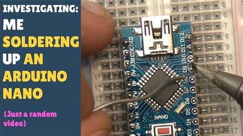 Me Soldering Up An Arduino Nano Youtube