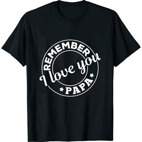 Remember I Love You Papa Happy Fathers Day T Shirt Black