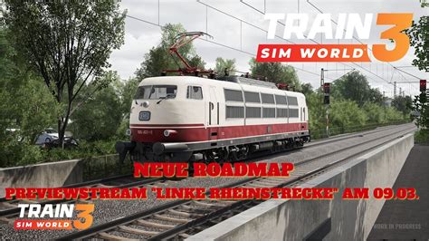 Train Sim World 3 New Neue Roadmap Previewstream Linke Rheinstrecke