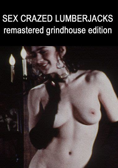 Corrupt Desires Grindhouse Triple Feature Sex Crazed Lumberjacks