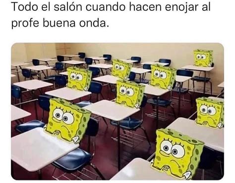 Todo El Sal N Cuando Hacen Enojar Al Profe Buena Onda Memes