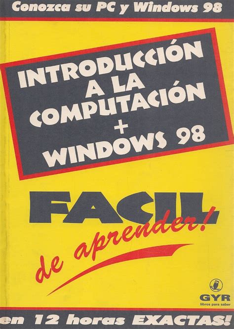 Introduccion A La Computacion Windows 98 Facil De Aprender