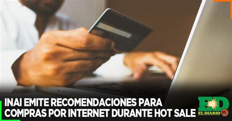 INAI Emite Recomendaciones Para Compras Por Internet Durante Hot Sale