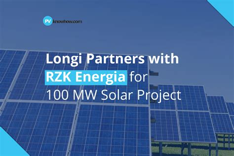 Longi Partners With Rzk Energia For Mw Solar Project