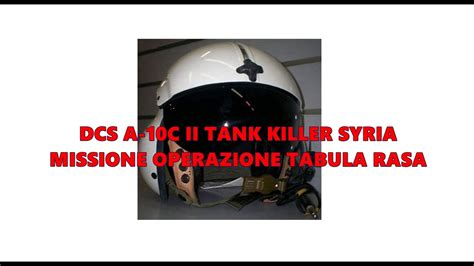 DCS A 10C II TANK KILLER SYRIA MISSIONE OPERAZIONE TABULA RASA YouTube