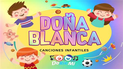 Canciones Infantiles Rondas Infantiles Doña Blanca está Cubierta de