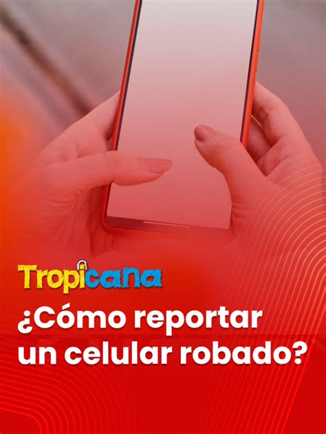 C Mo Reportar Un Celular Robado Tropicana Colombia