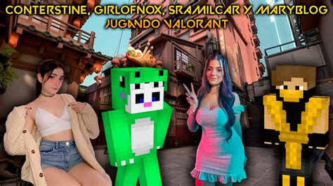 CONTERSTINE GIRLOFNOX SRAMILCAR Y MARYBLOG Jugando VALORANT YouTube