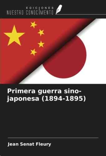 Primera guerra sino japonesa 1894 1895 by Jean Sénat Fleury Goodreads