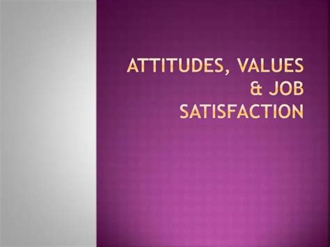 Ppt Attitudes Values And Job Satisfaction Powerpoint Presentation Id