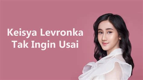 Keisya Levronka Tak Ingin Usai Lirik Lagu YouTube