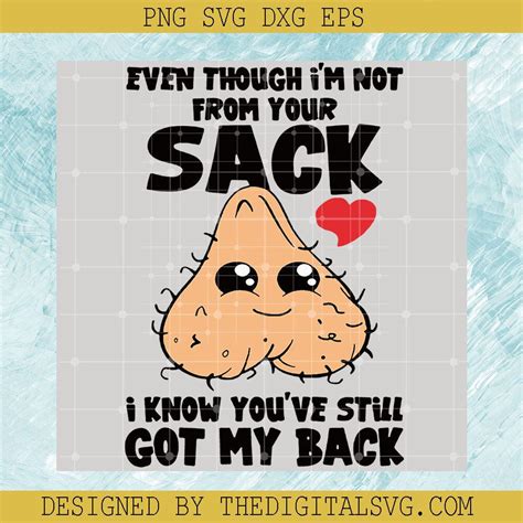 Eventhough Im Not From Your Sack Svg I Know Youve Still Got My Back Thedigitalsvg