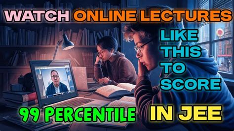 Watch Online Lectures Like This To Score Percentile In Jee Mains