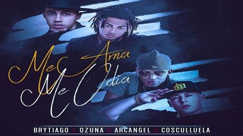 Me Ama Me Odia Letra Ozuna Ft Arcangel Cosculluela Y Brytiago YouTube