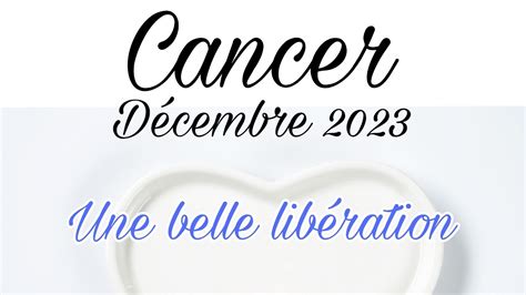 CANCER DÉCEMBRE 2023 Une belle libération Tirage sentimental