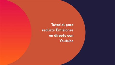 Tutorial Para Realizar Emisiones En Directo Con Youtube Youtube