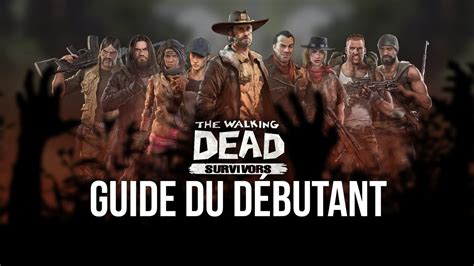 Le Guide Du Débutant De Bluestacks Pour The Walking Dead Survivors