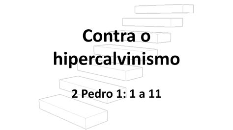 Culto Noturno 2 Pedro 1 1 11 Contra O Hipercalvinismo Valter