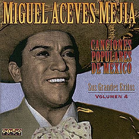 Canciones Populares Mexicanas Sus Grandes Éxitos Vol4 De Miguel Aceves Mejía En Amazon