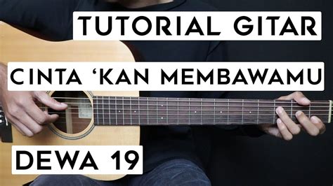 TUTORIAL GITAR CINTA KAN MEMBAWAMU KEMBALI DEWA 19 Lengkap Dan