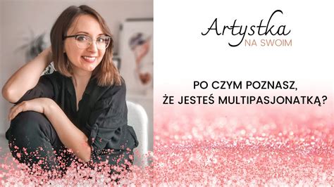 Po czym poznasz że jesteś multipasjonatką YouTube