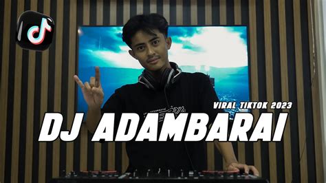 Dj Adambarai Remix Tik Tok Viral Terbaru Youtube