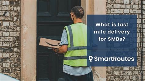 What Is Last Mile Delivery For Smbs Smartroutes