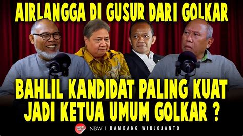 AIRLANGGA DI GUSUR DARI GOLKAR BAHLIL KANDIDAT PALING KUAT JADI KETUM