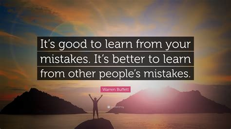 Warren Buffett Quote “its Good To Learn From Your Mistakes Its Better To Learn From Other