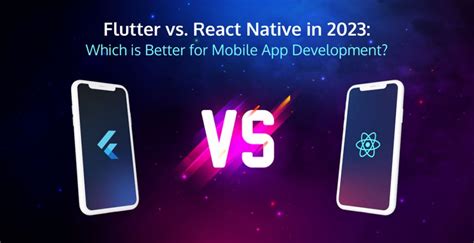 Flutter Vs React Native In 2023 Which Is Better For Mobile App