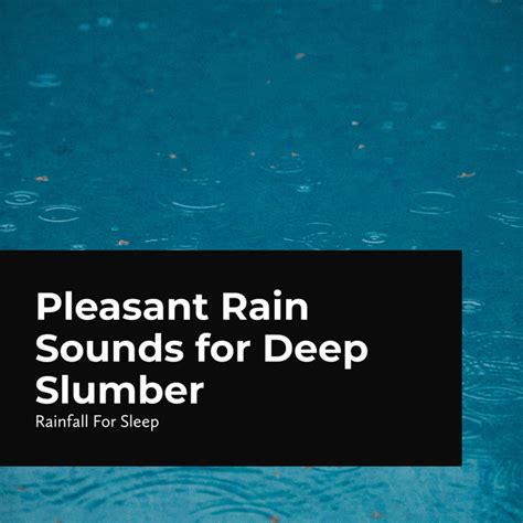 Pleasant Rain Sounds For Deep Slumber Album By Rainfall For Sleep