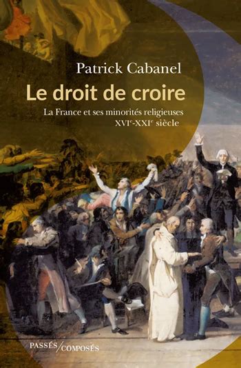 Le Droit de croire La France et ses minorités religieuses XVIe XXIe