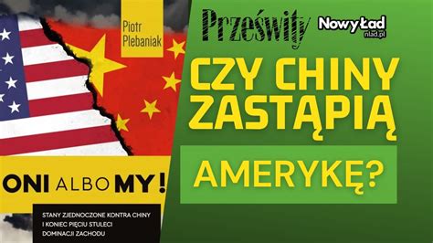 Czy Chiny zastąpią USA na pozycji światowego hegemona Piotr Plebaniak