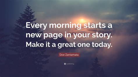 Doe Zantamata Quote: “Every morning starts a new page in your story