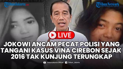 Jokowi Ancam Pecat Polisi Yang Tangani Kasus Vina Cirebon Sejak 2016