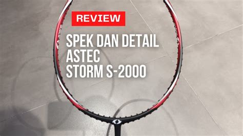 Raket Baru Dari Astec Review Spek Detail Astec Storm S2000 YouTube