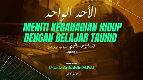 Meniti Kebahagiaan Hidup Dengan Belajar Tauhid Bagian Ustadz