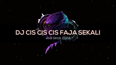 Dj Viral Cis Cis Cis Faja Sekali Breakbet Full Bass Youtube