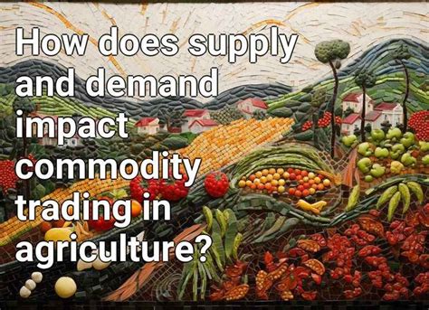 How Does Supply And Demand Impact Commodity Trading In Agriculture