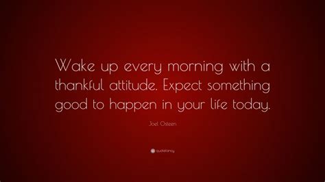 Joel Osteen Quote “wake Up Every Morning With A Thankful Attitude