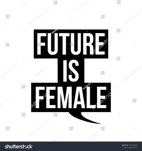 1,725 The future is female quote Images, Stock Photos & Vectors ...