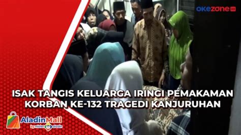 Isak Tangis Keluarga Iringi Pemakaman Korban Ke Tragedi Kanjuruhan