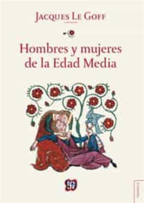 Hombres Y Mujeres De La Edad Media Jacques Le Goff Casa Del Libro