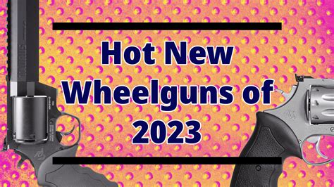 Guns Magazine New Revolvers For 2023 — Gmp 172 Guns Magazine