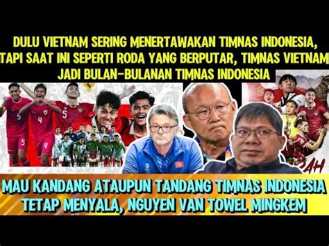 Auto Malu Vietnam Sekarang Jadi Bulan Bulanan Timnas Indonesia Youtube