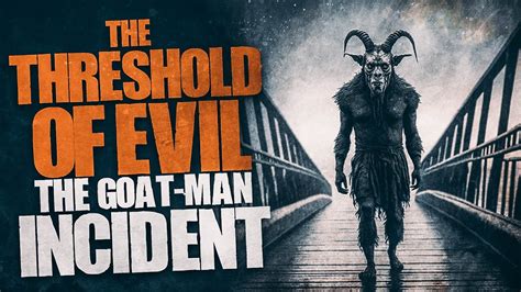 Threshold Of Evil The Goat Man Incident Youtube