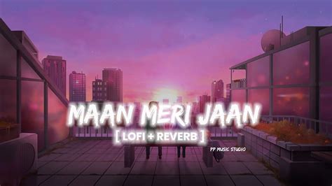 King Maan Meri Jaan Slowedreverb Youtube