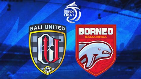 Prediksi Pertandingan Bri Liga Bali United Vs Borneo Fc Momen Reuni