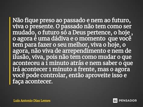 Não fique preso ao passado e nem ao Luís Antonio Dias Lemes Pensador